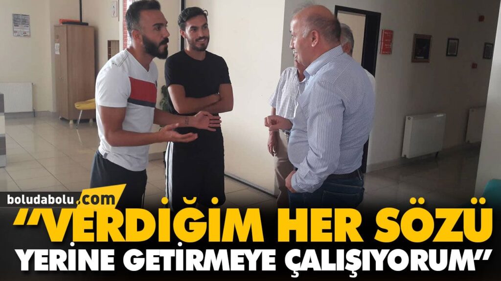 “VERDİĞİM HER SÖZÜ YERİNE GETİRMEYE ÇALIŞIYORUM” “VERDİĞİM HER SÖZÜ YERİNE GETİRMEYE ÇALIŞIYORUM”
