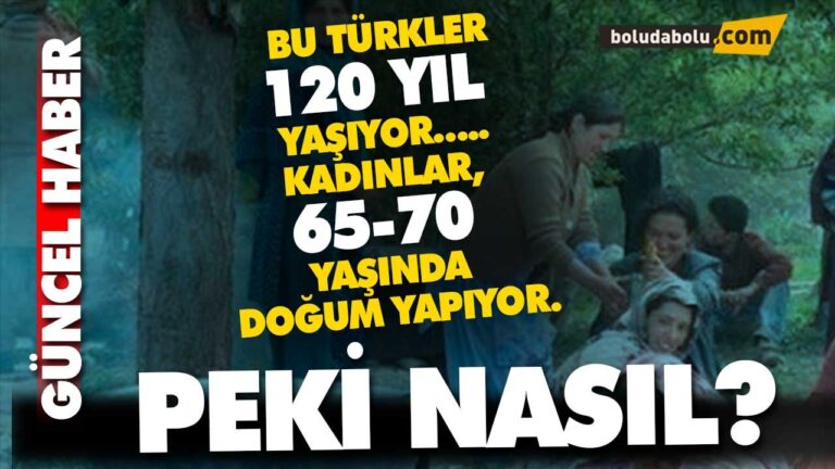 BU TÜRKLER 120 YIL YAŞIYOR