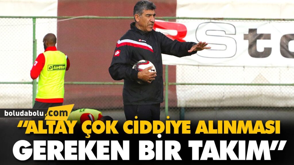 “ALTAY ÇOK CİDDİYE ALINMASI GEREKEN BİR TAKIM”