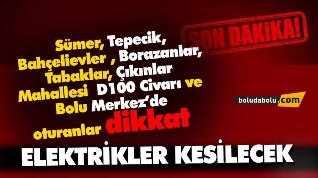BOLU’DA ELEKTRİKLER KESİLECEK
