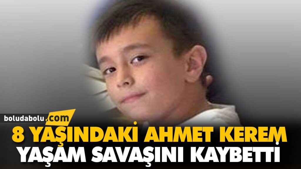 8 YAŞINDAKİ AHMET KEREM YAŞAM SAVAŞINI KAYBETTİ 8 YAŞINDAKİ AHMET KEREM YAŞAM SAVAŞINI KAYBETTİ