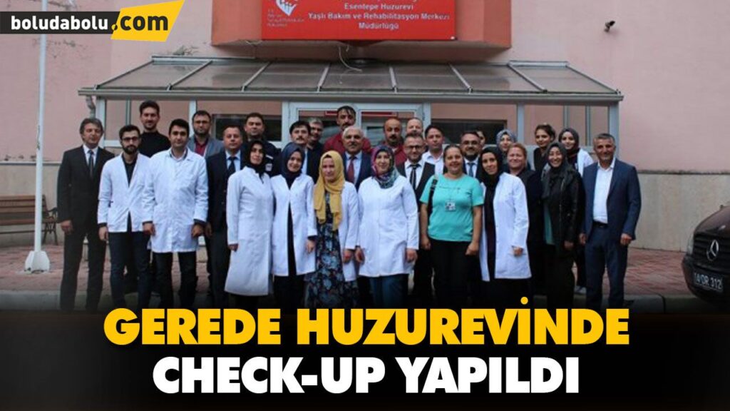 GEREDE HUZUREVİNDE CHECK-UP YAPILDI GEREDE HUZUREVİNDE CHECK-UP YAPILDI