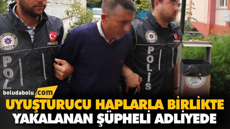UYUŞTURUCU HAPLARLA BİRLİKTE YAKALANAN ŞÜPHELİ ADLİYEDE