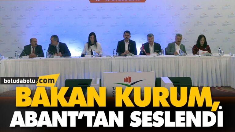 BAKAN KURUM, ABANT’TAN SESLENDİ