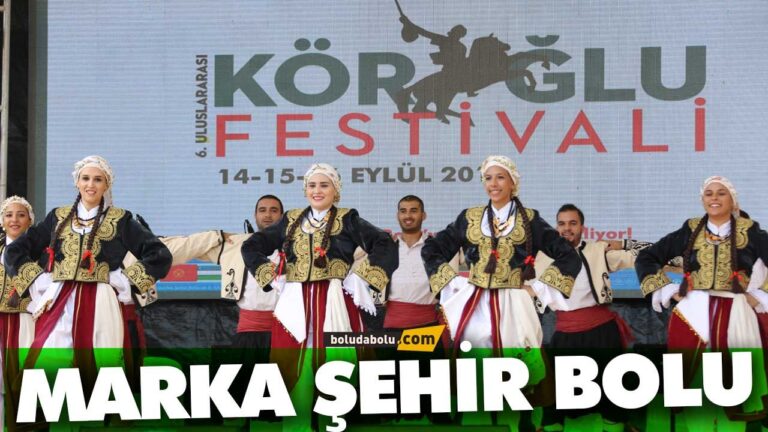 Marka Şehir Bolu ve 6. Uluslararası Köroğlu Festivali
