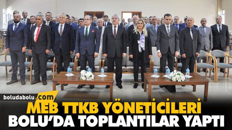 MEB TTKB YÖNETİCİLERİ BOLU’DA TOPLANTILAR YAPTI