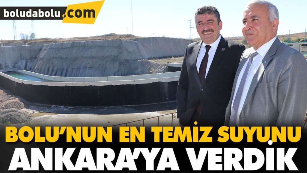 BOLU’NUN EN TEMİZ SUYUNU ANKARA’YA VERDİK! BOLU’NUN EN TEMİZ SUYUNU ANKARA’YA VERDİK!