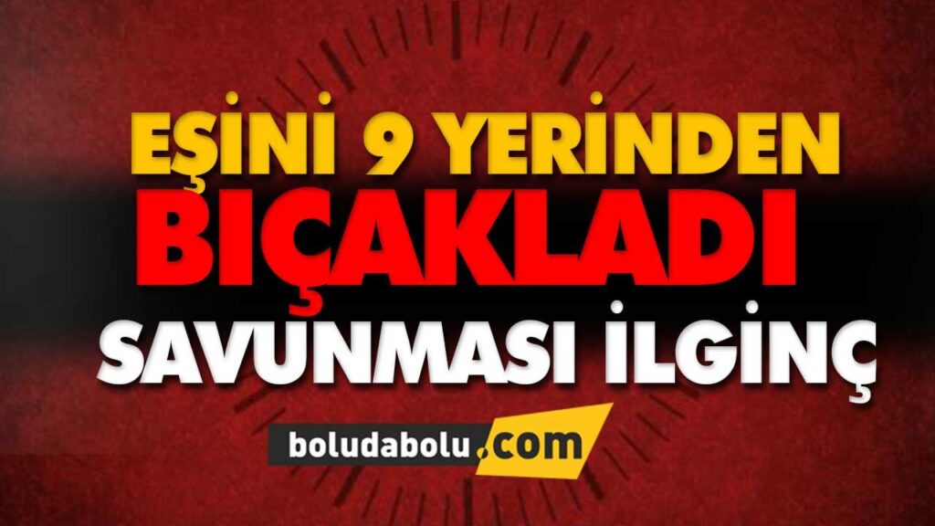 EŞİNİ 9 YERİNDEN BIÇAKLADI EŞİNİ 9 YERİNDEN BIÇAKLADI