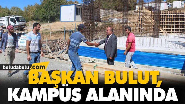 BAŞKAN BULUT, KAMPÜS ALANINDA