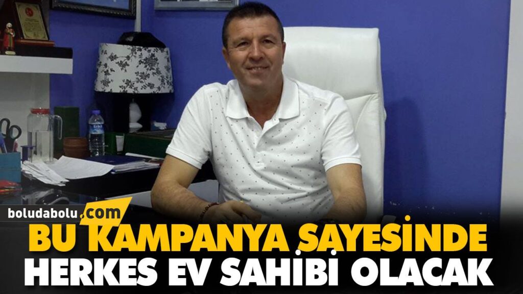 BU KAMPANYA SAYESİNDE HERKES EV SAHİBİ OLACAK