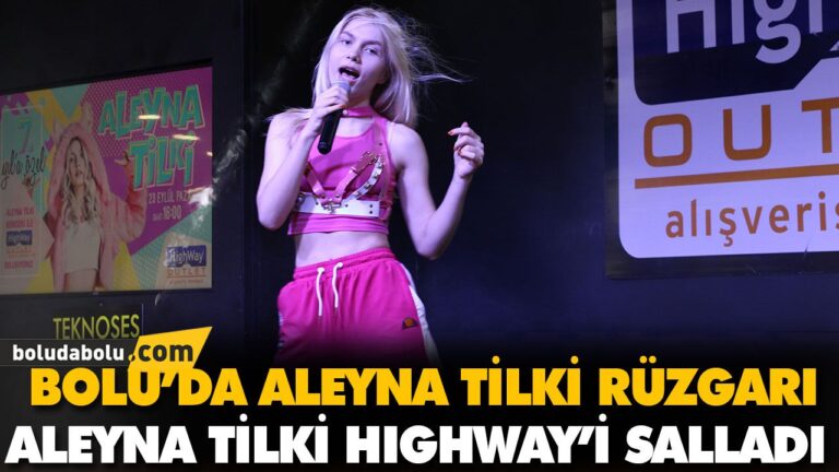 ALEYNA TİLKİ HIGHWAY’İ SALLADI