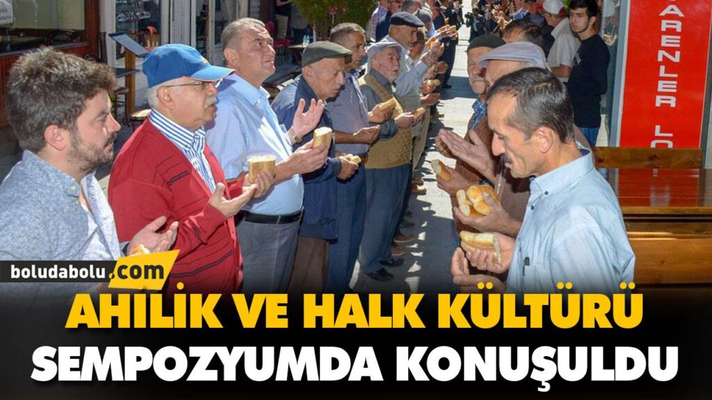 AHİLİK VE HALK KÜLTÜRÜ SEMPOZYUMDA KONUŞULDU AHİLİK VE HALK KÜLTÜRÜ SEMPOZYUMDA KONUŞULDU