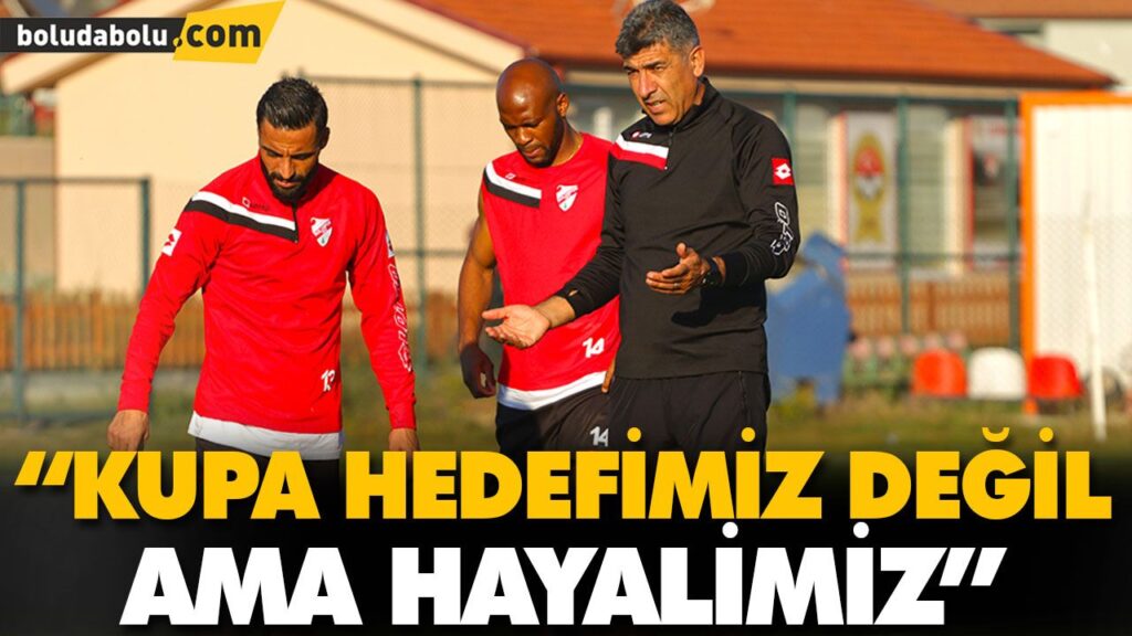 “KUPA HEDEFİMİZ DEĞİL AMA HAYALİMİZ” “KUPA HEDEFİMİZ DEĞİL AMA HAYALİMİZ”
