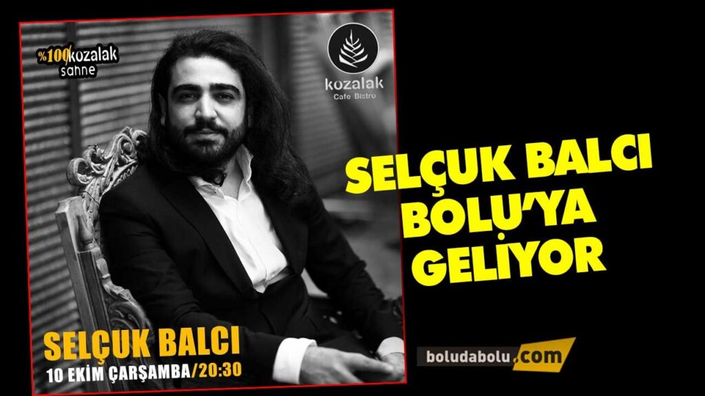 SELÇUK BALCI BOLU’YA GELİYOR SELÇUK BALCI BOLU’YA GELİYOR
