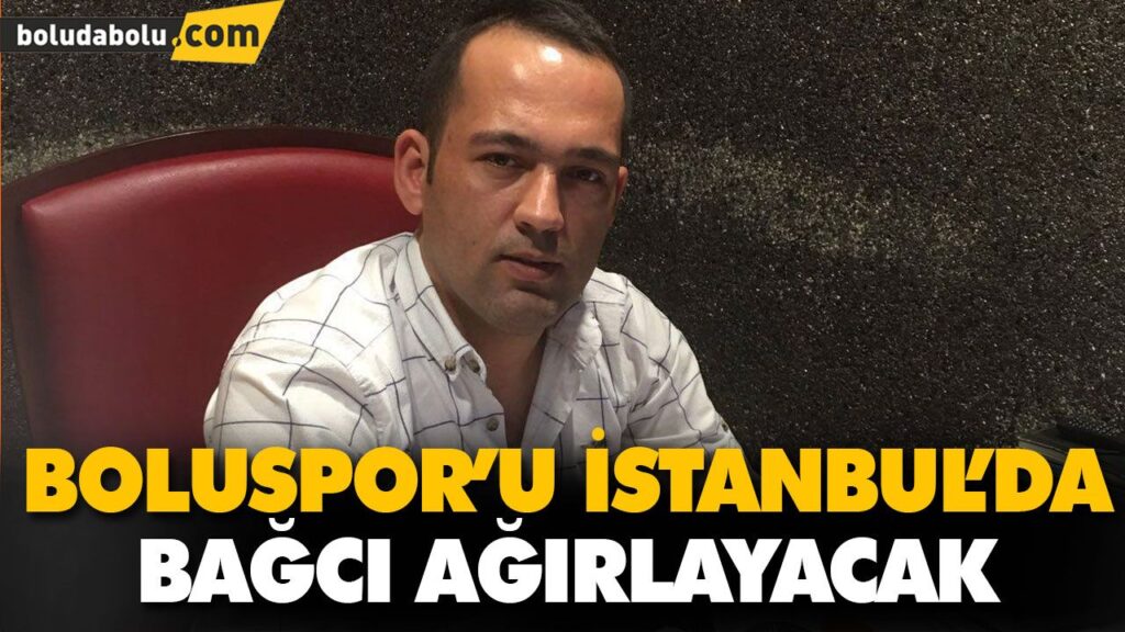 BOLUSPOR’U İSTANBUL’DA BAĞCI AĞIRLAYACAK