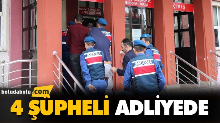 4 ŞÜPHELİ ADLİYEDE | BOLU