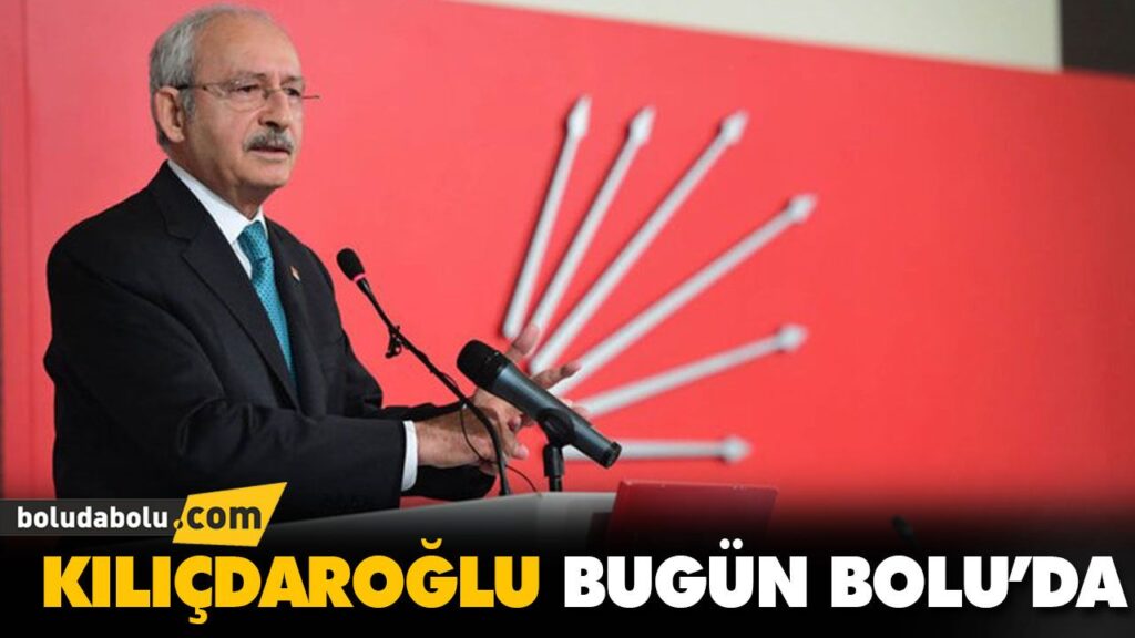 KILIÇDAROĞLU BUGÜN BOLU’DA