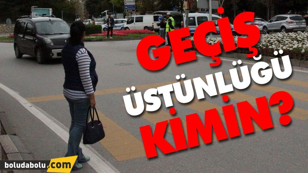 GEÇİŞ ÜSTÜNLÜĞÜNE DİKKAT!