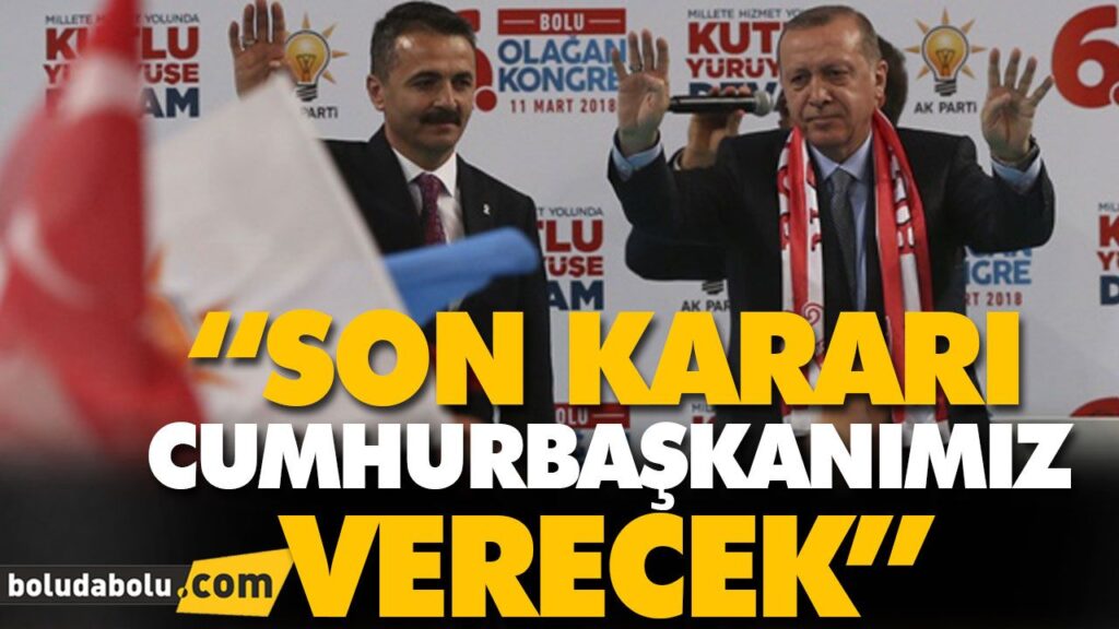 “SON KARARI CUMHURBAŞKANIMIZ VERECEK” “SON KARARI CUMHURBAŞKANIMIZ VERECEK”