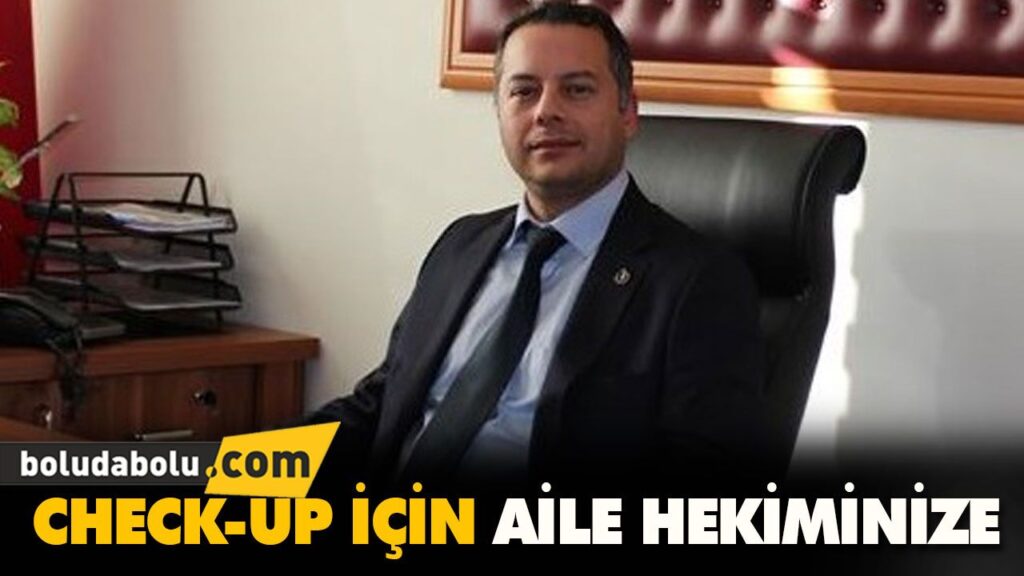 CHECK-UP İÇİN AİLE HEKİMİNİZE CHECK-UP İÇİN AİLE HEKİMİNİZE