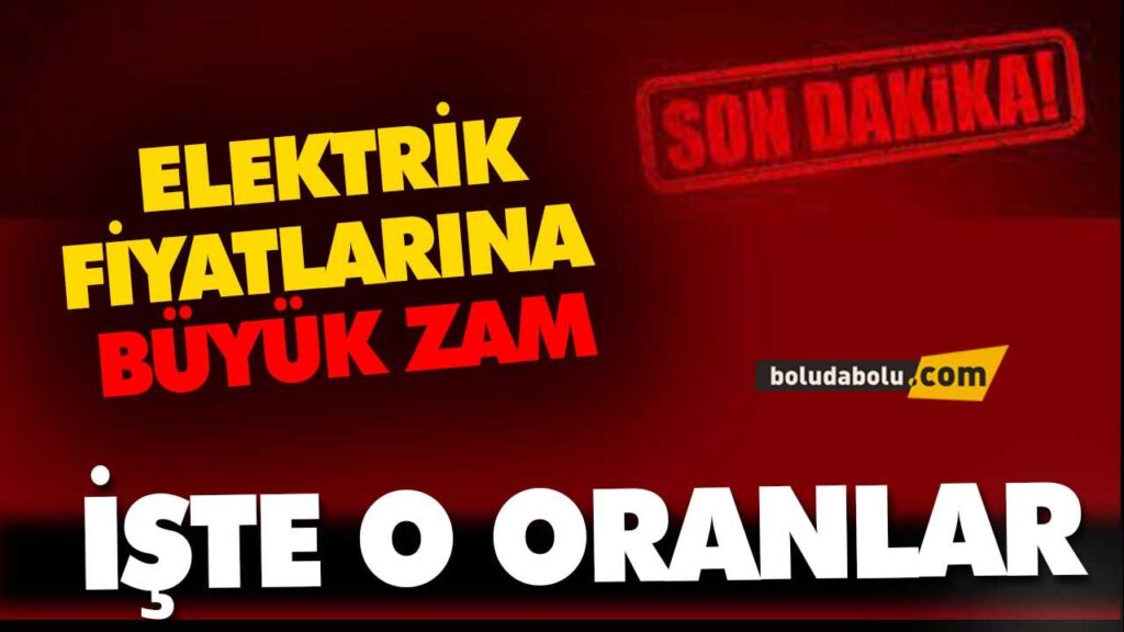 ELEKTRİK FİYATLARI ZAMLANDI