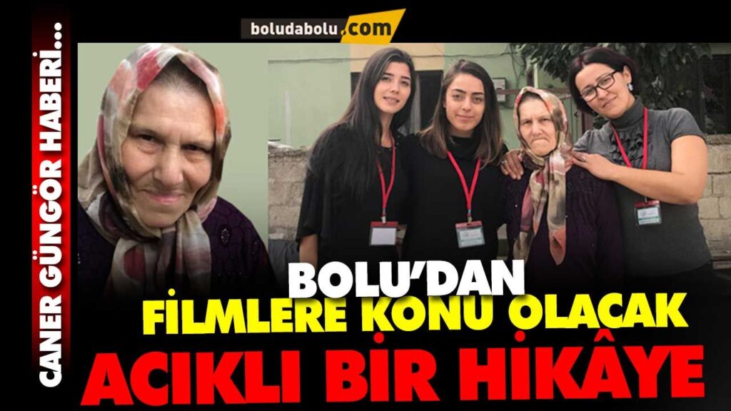 BOLU’DAN FİLMLERE KONU OLACAK ACIKLI BİR HİKAYE BOLU’DAN FİLMLERE KONU OLACAK ACIKLI BİR HİKAYE