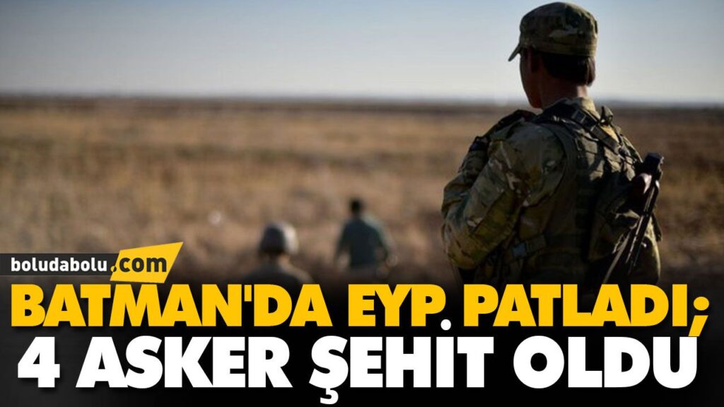BATMAN’DA EYP PATLADI; 4 ASKER ŞEHİT OLDU BATMAN’DA EYP PATLADI; 4 ASKER ŞEHİT OLDU
