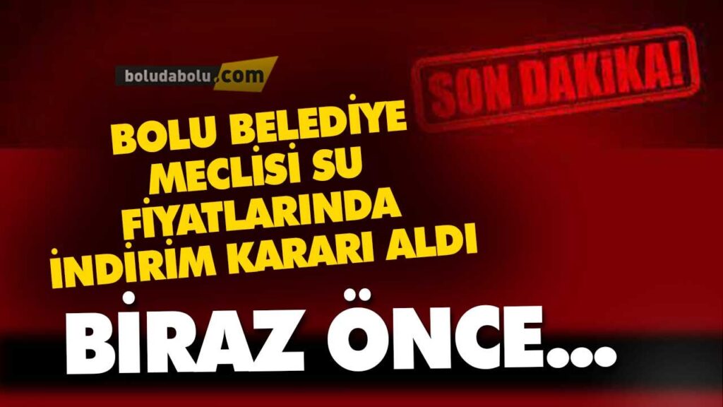 BOLU BELEDİYE MECLİSİ SU FİYATLARINDA İNDİRİM KARARI ALDI