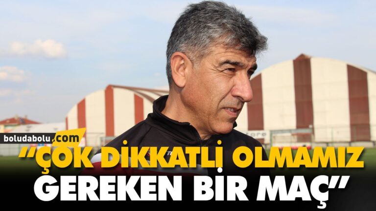 “ÇOK DİKKATLİ OLMAMIZ GEREKEN BİR MAÇ”