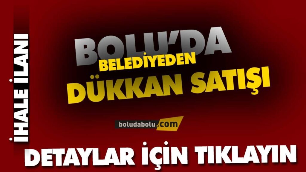 BOLU BELEDİYESİ DÜKKAN SATIŞI YAPACAK