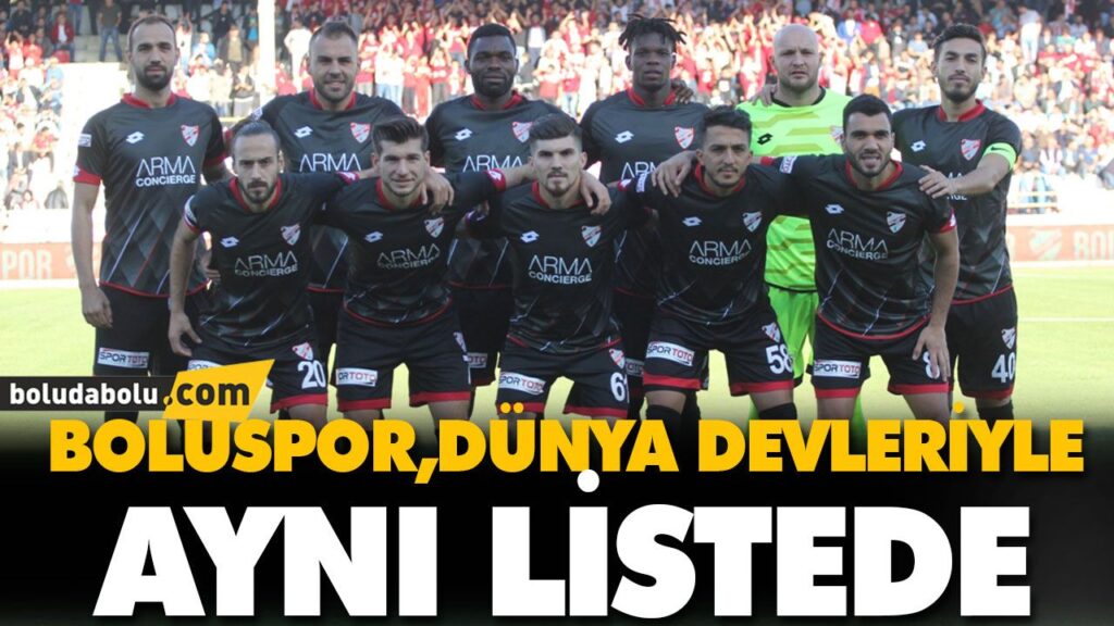 BOLUSPOR DÜNYA DEVLERİYLE AYNI LİSTEDE BOLUSPOR DÜNYA DEVLERİYLE AYNI LİSTEDE