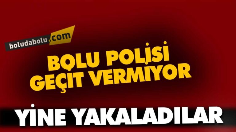 BOLU POLİSİNDEN GEÇİT YOK!