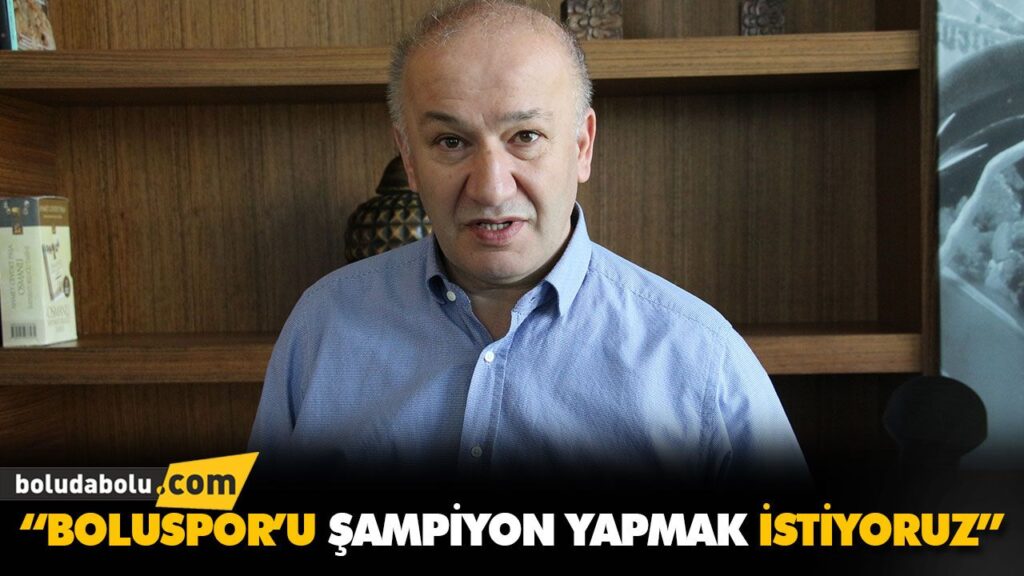 “BOLUSPOR’U ŞAMPİYON YAPMAK İSTİYORUZ” “BOLUSPOR’U ŞAMPİYON YAPMAK İSTİYORUZ”