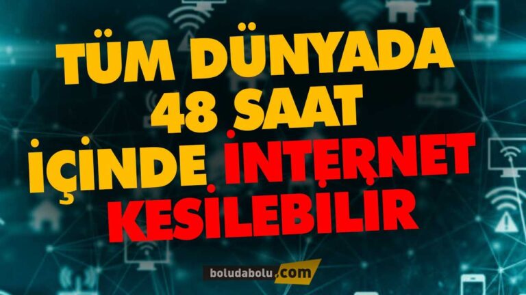TÜM DÜNYADA 48 SAAT İÇİNDE İNTERNET KESİLEBİLİR