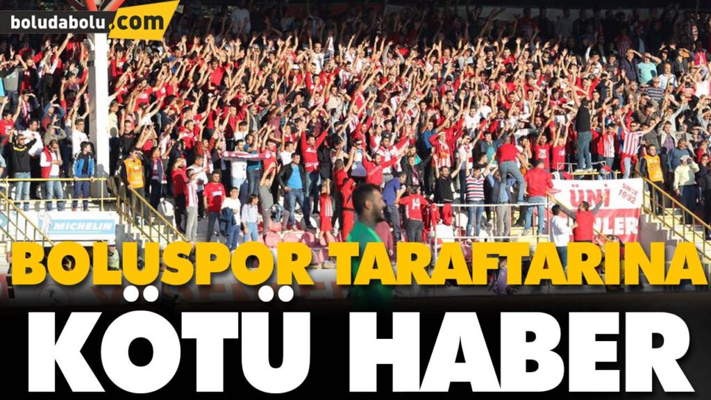 BOLUSPOR TARAFTARINA KÖTÜ HABER BOLUSPOR TARAFTARINA KÖTÜ HABER