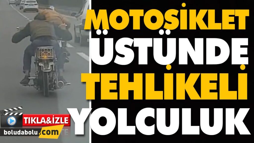 MOTOSİKLET ÜSTÜNDE TEHLİKELİ YOLCULUK MOTOSİKLET ÜSTÜNDE TEHLİKELİ YOLCULUK