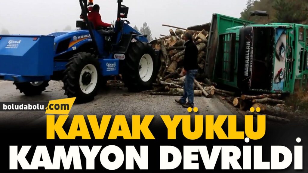 KAVAK YÜKLÜ KAMYON DEVRİLDİ KAVAK YÜKLÜ KAMYON DEVRİLDİ