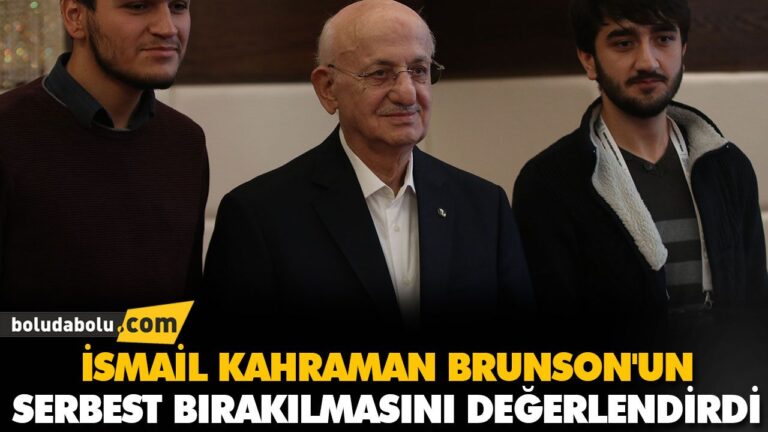 İSMAİL KAHRAMAN BRUNSON’UN SERBEST BIRAKILMASINI DEĞERLENDİRDİ