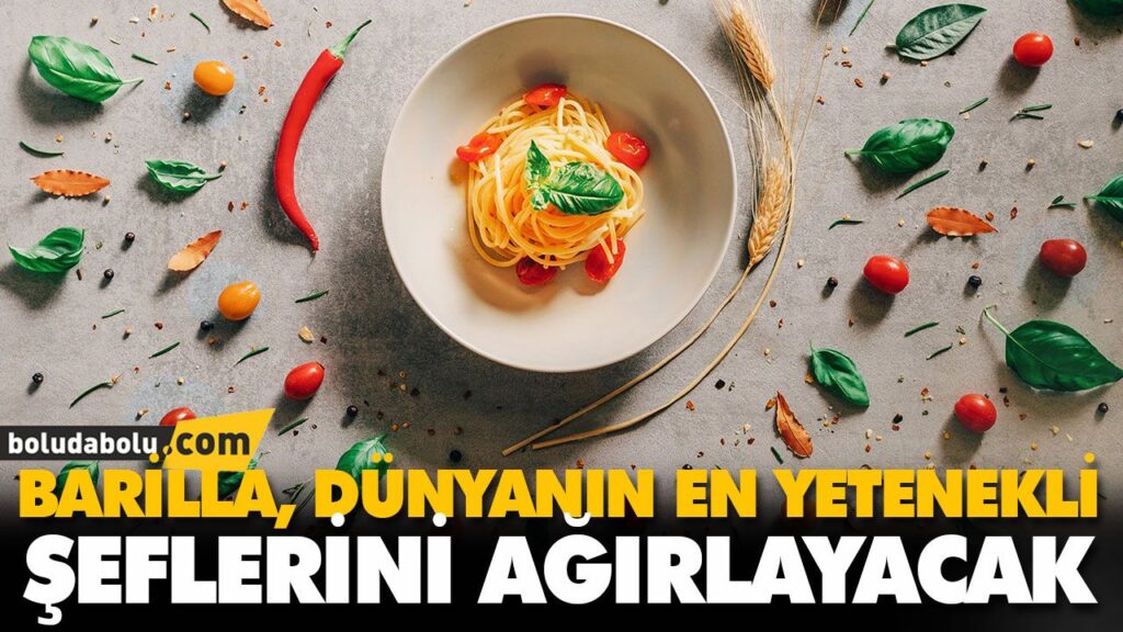 BARİLLA, DÜNYANIN EN YETENEKLİ ŞEFLERİNİ AĞIRLAYACAK BARİLLA, DÜNYANIN EN YETENEKLİ ŞEFLERİNİ AĞIRLAYACAK
