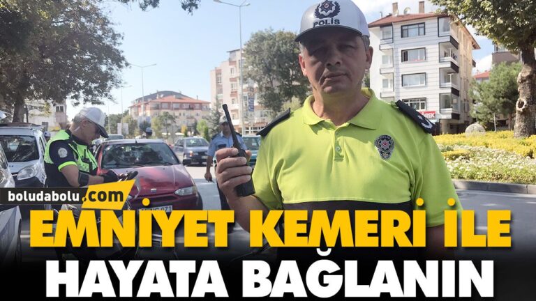 EMNİYET KEMERİ İLE HAYATA BAĞLANIN