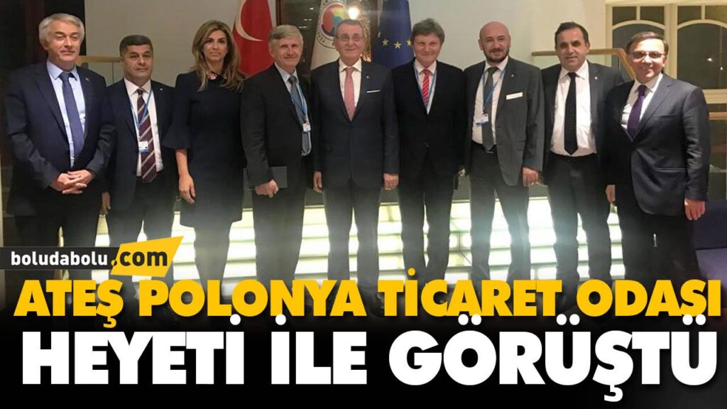 ATEŞ POLONYA TİCARET ODASI HEYETİ İLE GÖRÜŞTÜ