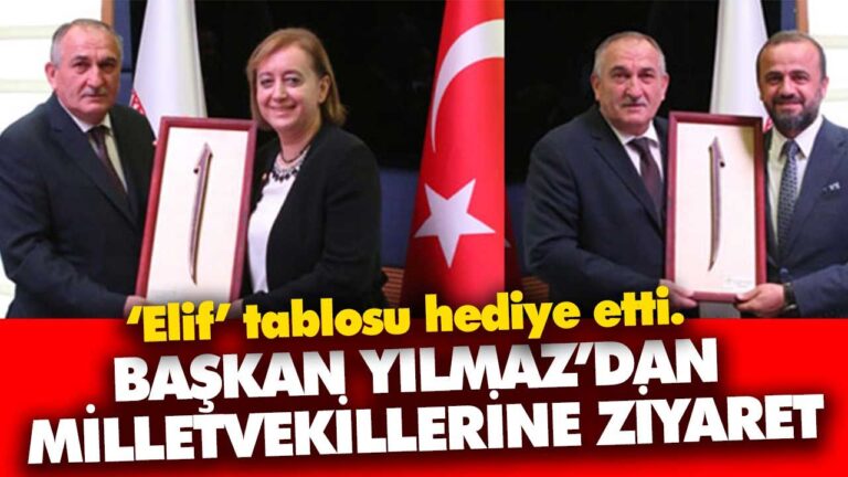 BAŞKAN YILMAZ’DAN MİLLETVEKİLLERİNE ZİYARET