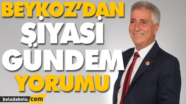 BEYKOZ’DAN SİYASİ GÜNDEM YORUMU