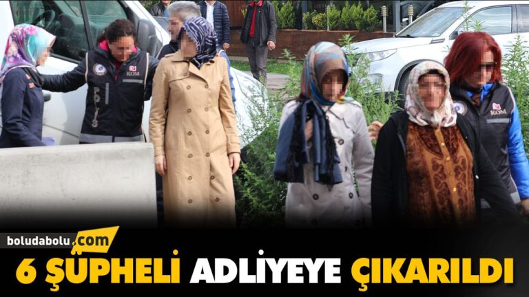 6 ŞÜPHELİ ADLİYEYE ÇIKARILDI