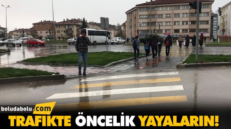 TRAFİKTE ÖNCELİK YAYALARIN!