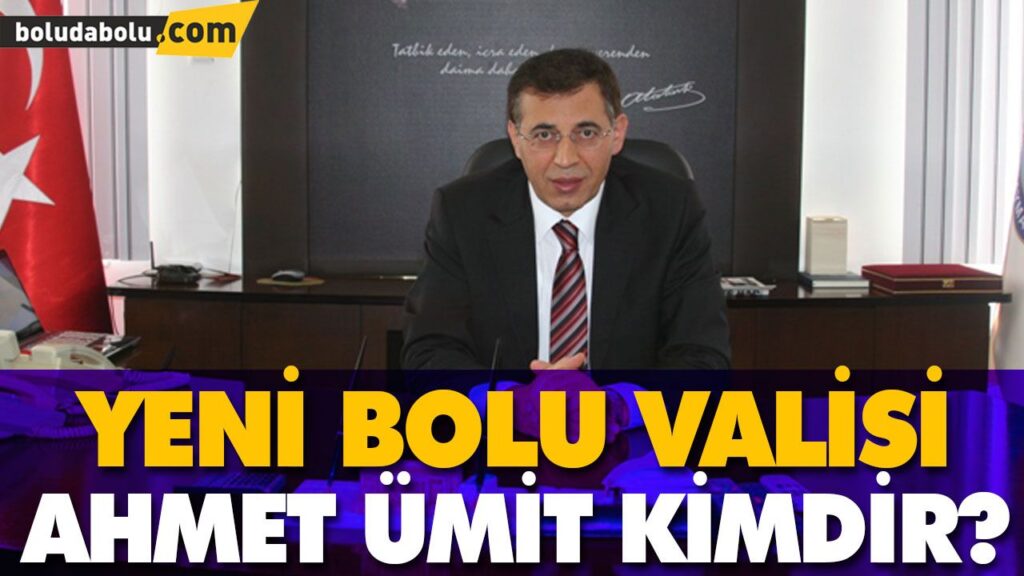 YENİ BOLU VALİSİ AHMET ÜMİT KİMDİR? YENİ BOLU VALİSİ AHMET ÜMİT KİMDİR?