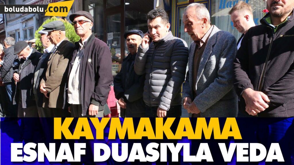 KAYMAKAMA ESNAF DUASIYLA VEDA KAYMAKAMA ESNAF DUASIYLA VEDA