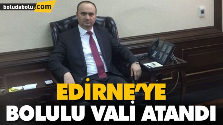 EDİRNE’YE BOLULU VALİ ATANDI