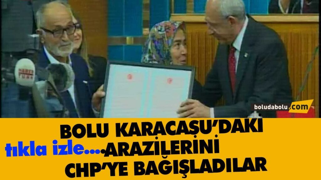 BOLU KARACASU’DAKİ ARAZİLERİNİ CHP’YE BAĞIŞLADILAR BOLU KARACASU’DAKİ ARAZİLERİNİ CHP’YE BAĞIŞLADILAR