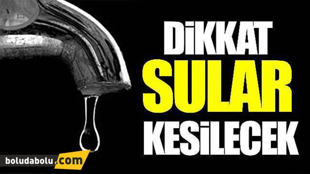 DİKKAT! SULAR KESİLECEK